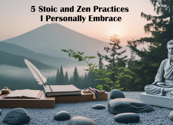 5 Stoic and Zen Practices I Personally Embrace