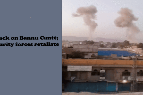 Attack on Bannu Cantt: Security Forces' Striking back and Govt Reaction